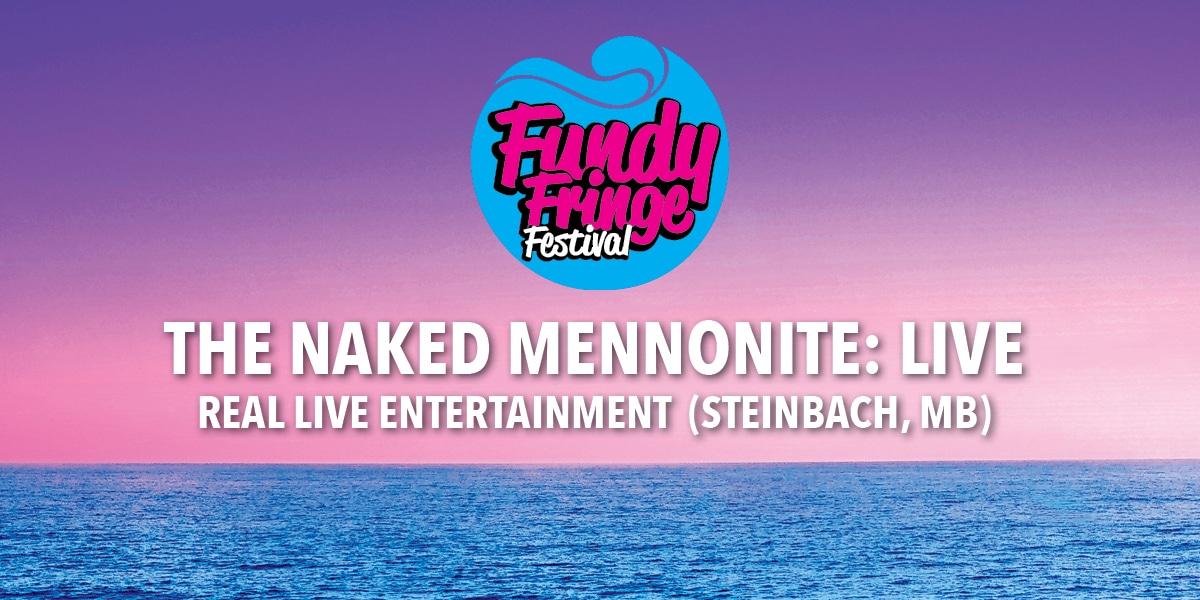 Fringe25 SP The Naked Mennonite:Live, Fundy Fringe Festival