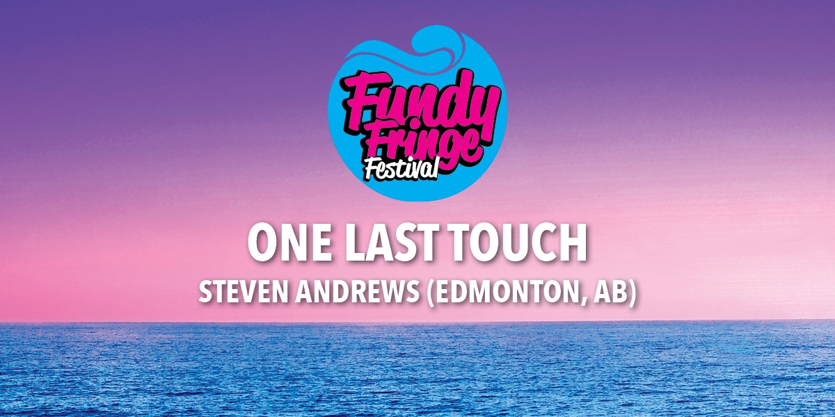 One Last Touch showpass One Last Touch - Fundy Fringe Festival