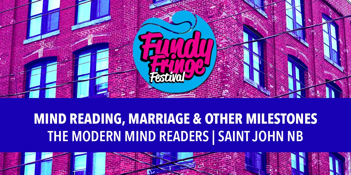 Mind Reading, Marriage & Other Milestones - Fundy Fringe Festival