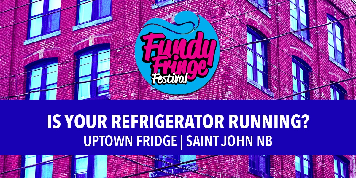 Is Your Refrigerator Running? - Fundy Fridge Festival